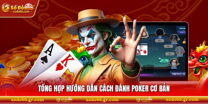 Tổng hợp hướng dẫn cách đánh poker cơ bản 