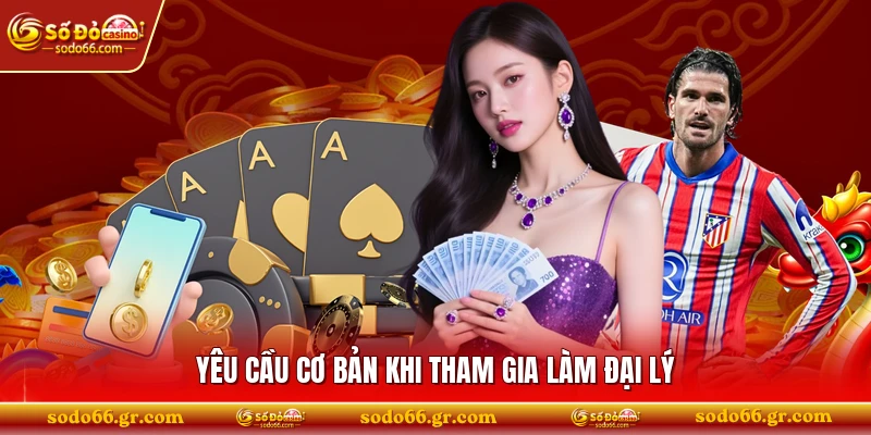 Yêu cầu cơ bản khi tham gia làm đại lý 